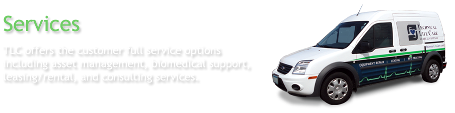 Technical Life Care offers the customer full service options including biomedical support, asset management, leasing/rental, and consulting services.